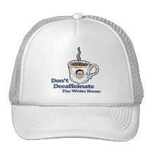 Don't decaffeinate the White House.png Hats