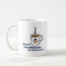 Don't decaffeinate the White House.png Mugs