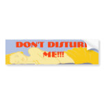 Don't disturb me!!! bumper stickers