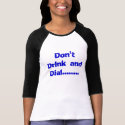 Don't Drink and Dial......... t-shirts