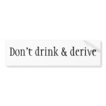 Don't drink & derive bumper stickers
