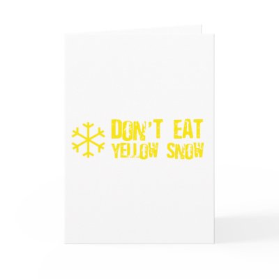 Don`t Eat Yellow Snow - Funny, Comedy, Humour Greeting Card