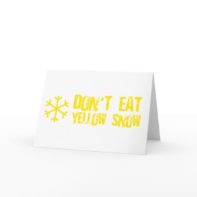 Don`t Eat Yellow Snow - Funny, Comedy, Humour Greeting Card