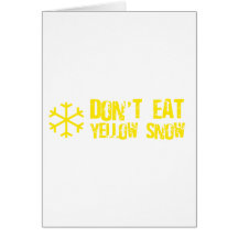 Don't Eat Yellow Snow - Funny, Comedy, Humour Greeting Card