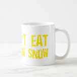 Don't Eat Yellow Snow - Funny, Comedy, Humour Mug