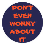DON'T EVEN WORRY ABOUT IT stickers