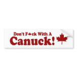 DON'T F*CK WITH A CANUCK !! bumper stickers