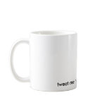 Don't feel like tweet'n, tweet me nice mug
