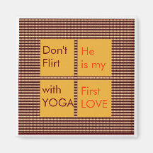 Don't Flirt with Yoga, He is my first Love Refrigerator Magnet
