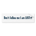 Don't Follow me I am LOST!!! bumper stickers