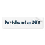Don't Follow me I am LOST!!! bumper stickers