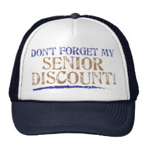 Don't Forget My Senior Discount! Hats