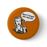 Don't Forget the Bacon! Fun Bacon Design Buttons