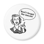Don't Forget the Bacon! Fun Bacon Design Refrigerator Magnet