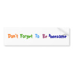Don't Forget To Be Awesome bumper stickers
