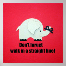 Don't forget, walk in a straight line! posters
