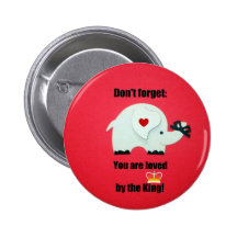 Don't forget: You are loved by the King! Pinback Buttons