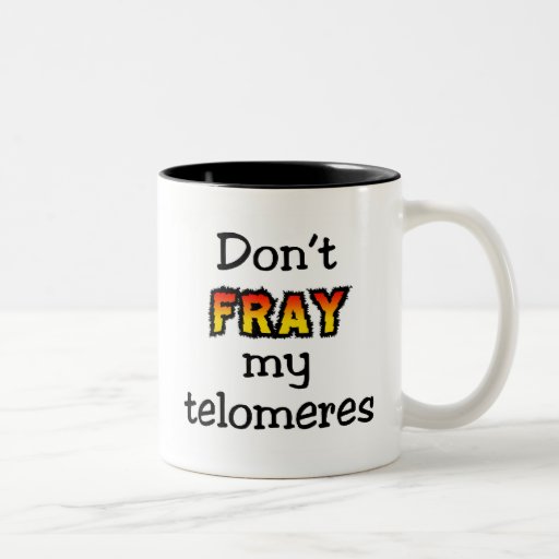 Don't fray my telomeres mugs
