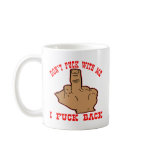 Don't Fuck With Me I Fuck Back Middle Finger Coffee Mugs