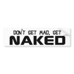 Don't Get Mad, Get Naked bumper stickers