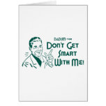 Don't Get Smart With Me! (Dadism #168) cards