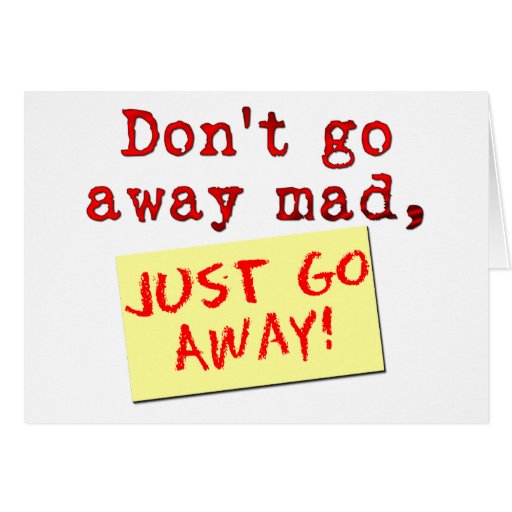 Don't go away mad.. greeting cards Zazzle