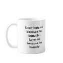 Don't hate me because I'm beautiful.Love me bec... mugs
