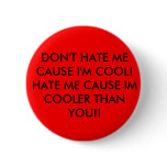 DON'T HATE ME CAUSE I'M COOL!HATE ME CAUSE IM C... buttons