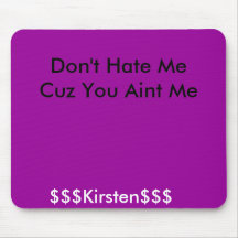 Don't Hate Me Cuz You Aint Me, $$$Kirsten$$$ Mouse Pads