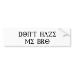 Don't Haze Me Bro bumper stickers