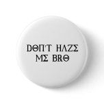 Don't Haze Me Bro buttons