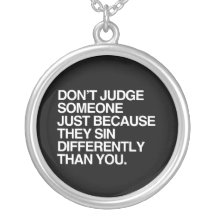 DON'T JUDGE SOMEONE BECAUSE THEY SIN DIFFERENTLY NECKLACE
