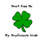 Don't Kiss Me! My Boyfriend's Irish t-shirts