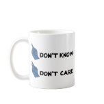 Don't Know Don't Care! Mug