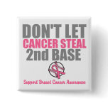 Dont Let Cancer Steal Second 2nd Base buttons