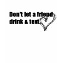 dont let friends drink and text t-shirts