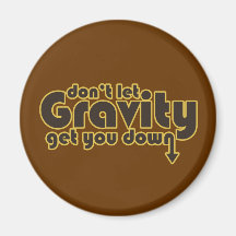 Don't let Gravity get you Down for Science Geeks Refrigerator Magnets