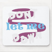 DONT LET ME DOWN MOUSE MATS