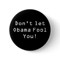 Don't let  Obama Fool You! Buttons