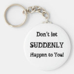 Don't Let Sudenly Happen to You aa Keychain