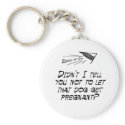 Don't let that dog get pregnant! keychains