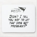 Don't let that dog get pregnant! mouse pads