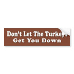 Don't Let The Turkeys Get U Down bumper stickers