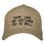 Dont Like My Hat...Then GO TO HELL embroidered hats