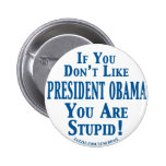 Don't Like Obama - You're Stupid Pins