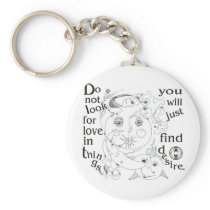 Dont look love in things, you´ll just find desire keychain