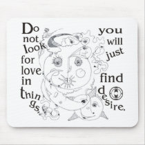 Dont look love in things, you´ll just find desire mousemats