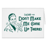 Don't Make Me Come Up There! (Dadism #123) cards
