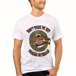 Don't Make Me Get Jurassic On Your Ass t-shirts