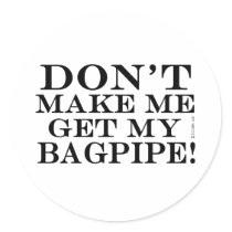 Dont Make Me Get My Bagpipe